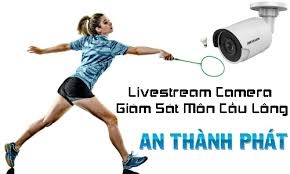 Livestream Camera Giám Sát Môn Cầu Lông Camera Gia Dinh